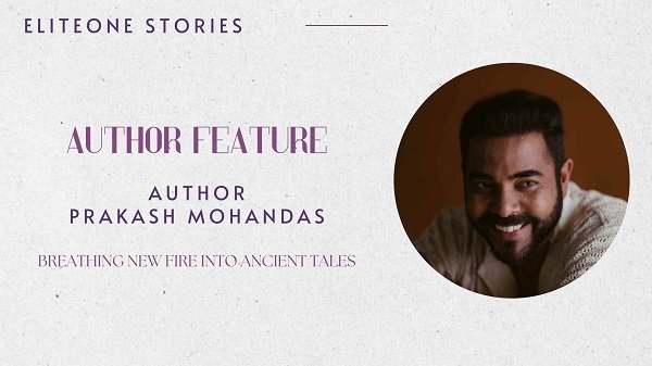 Author Feature Prakash Mohandas – Breathing New Fire into Ancient Tales