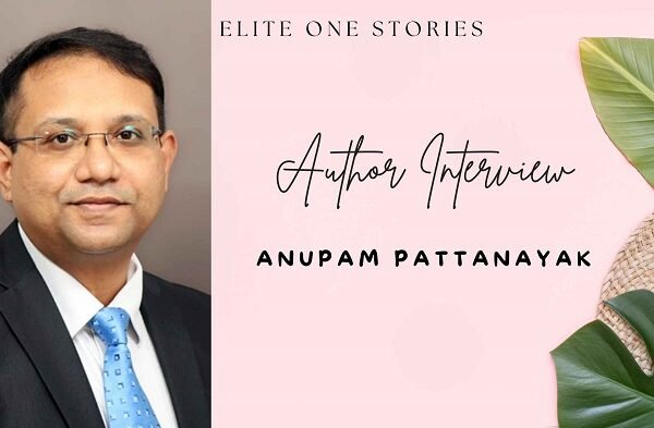 An Interview with Anupam Pattanayak An Interview with Anupam Pattanayak