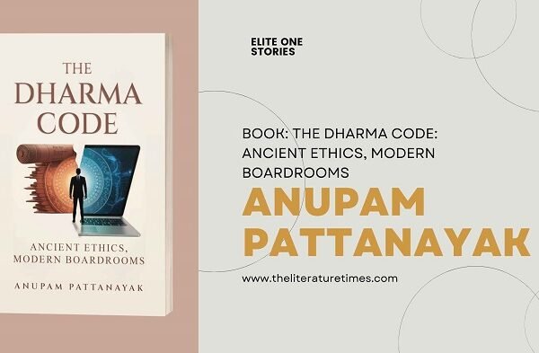 Book Review: The Dharma Code: Ancient Ethics, Modern Boardrooms Book Review The Dharma Code Ancient Ethics, Modern Boardrooms by Anupam Pattanayak