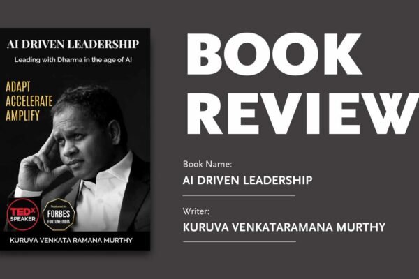Kuruva Venkataramana Murthy’s “AI DRIVEN LEADERSHIP: Leading with Dharma in the age of AI – Adapt Accelerate Amplify” Kuruva Venkataramana Murthy