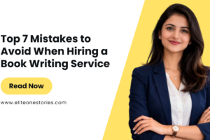 Top 7 Mistakes to Avoid When Hiring a Book Writing Service