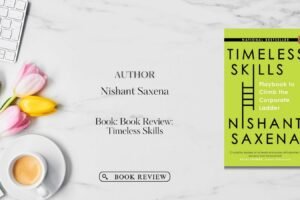 Timeless Skills Playbook to Climb the Corporate Ladder by Nishant Saxena
