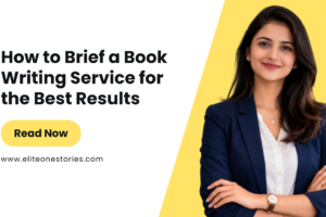 How to Brief a Book Writing Service for the Best Results