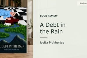 Book Review of A Debt in the Rain by Ipsita Mukherjee