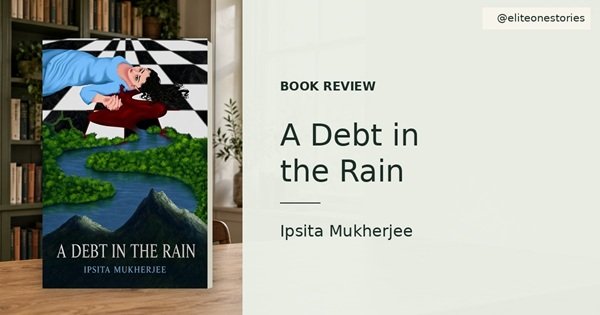 Book Review of A Debt in the Rain by Ipsita Mukherjee